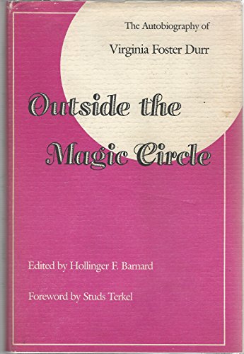 Outside the Magic Circle: The Autobiography of Virginia Foster Durr Virginia Foster Durr and Hollinger F Barnard
