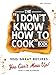 The I Dont Know How To Cook Book: 300 Great Recipes You Cant Mess Up [Hardcover] Kamberg, MaryLane