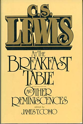 C S Lewis at the Breakfast Table and Other Reminiscences C S Lewis and James T Como