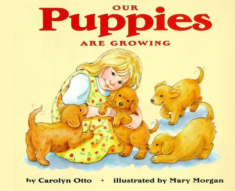 Our Puppies Are Growing LetSReadAndFindOut Science, Stage 1 Otto, Carolyn; Morgan, Mary and MorganVanroyen, Mary