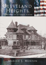 Cleveland Heights: The Making Of An Urban Suburb (OH) (Making of America)