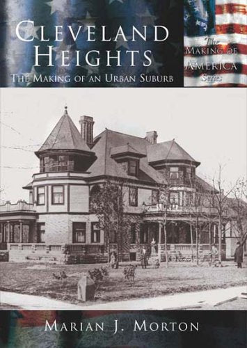 Cleveland Heights: The Making Of An Urban Suburb (OH) (Making of America)