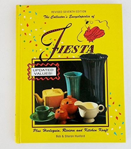 The Collector's Encyclopedia of Fiesta: Plus Harlequin, Riviera, and Kitchen Craft, 7th Revised & Updated Edition