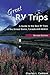 Great RV Trips, 2nd Ed: A Guide to the Best RV Trips in the United States, Canada, and Mexico Cadieux, Charles L