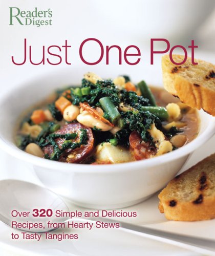 Just One Pot: Over 320 Simple and Delicious Recipes, from Hearty Stews toTasty Tangines Editors of Readers Digest