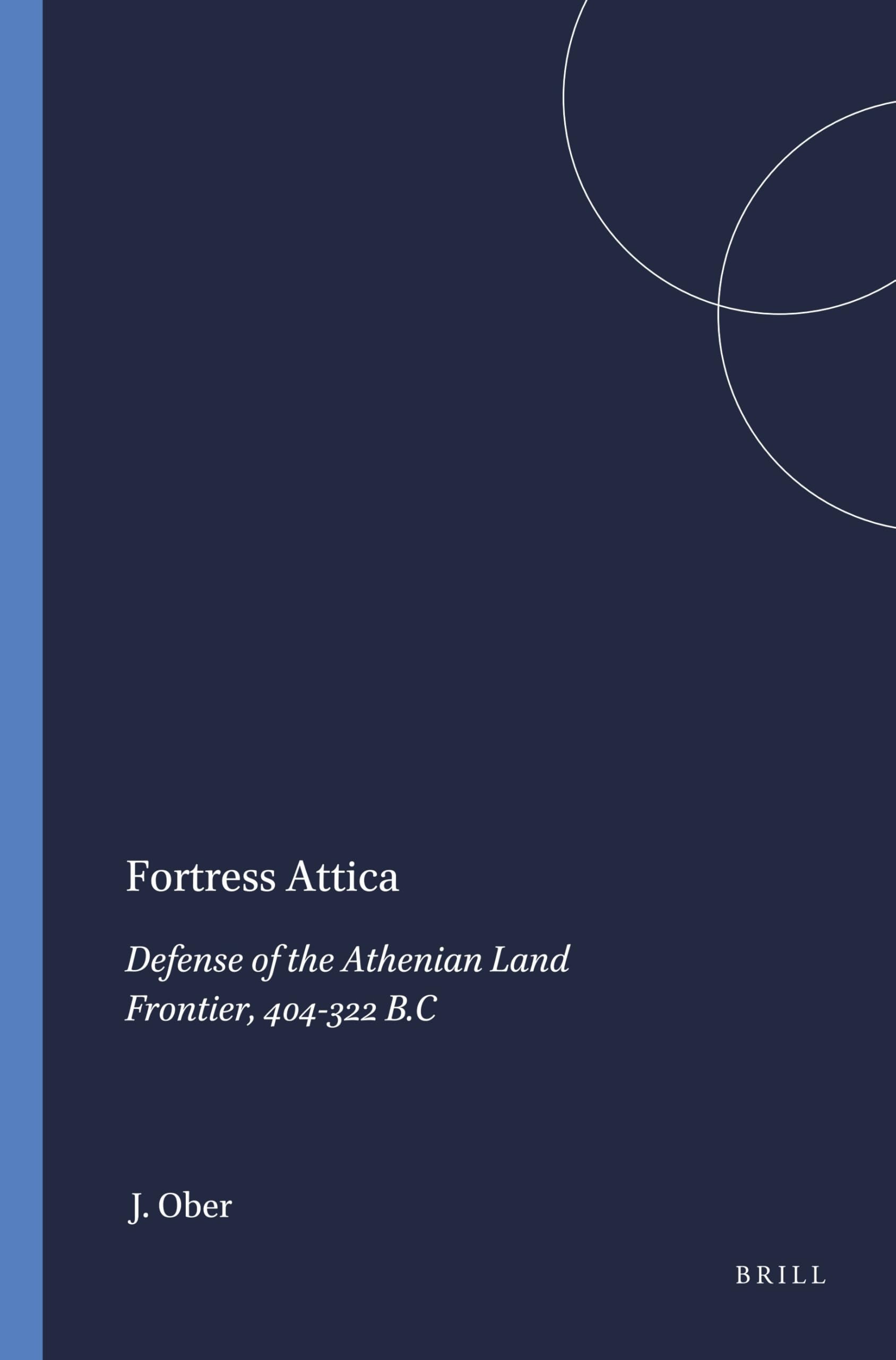 Fortress Attica: Defense of the Athenian Land Frontier, 404-322 B.C (Mnemosyne , Vol Suppl. 84)