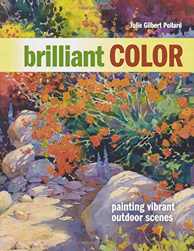 Brilliant Color: Painting Vibrant Outdoor Scenes Pollard, Julie Gilbert