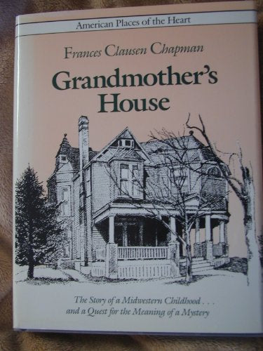 Grandmothers House American Places of the Heart, 3 Chapman, Frances Clausen and Rubin, Robert Alden