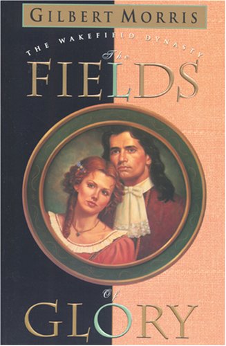 The Fields of Glory Wakefield Dynasty 4 Morris, Gilbert