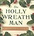 The Holly Wreath Man Scanlan, Christopher and Fair, Katharine