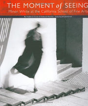 The Moment of Seeing: Minor White at the California School of Fine Arts used book depot