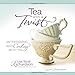 Tea with a Twist: Entertaining and Cooking with Tea Richardson, Lisa Boalt and Rubinstein, Lauren