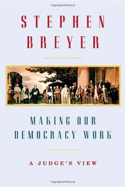 Making Our Democracy Work: A Judge's View used book depot