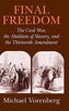Final Freedom: The Civil War, the Abolition of Slavery, and the Thirteenth Amendment (Cambridge Historical Studies in American Law and Society)