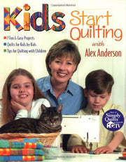 Kids Start Quilting with Alex Anderson: 7 Fun & Easy Projects Quilts for Kids by Kids Tips for Quilting with Children used book depot