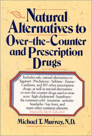Natural Alternatives (o T C) to Over-The-counter and Prescription Drugs