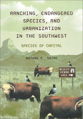 Ranching, Endangered Species, and Urbanization in the Southwest: Species of Capital (La Frontera: People and Their Environments in the US-Mexico Borderlands) used book depot