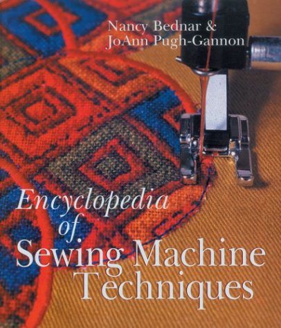 Encyclopedia of Sewing Machine Techniques Bednar, Nancy
