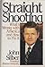 Straight Shooting: Whats Wrong With America and How to Fix It Silber, John R