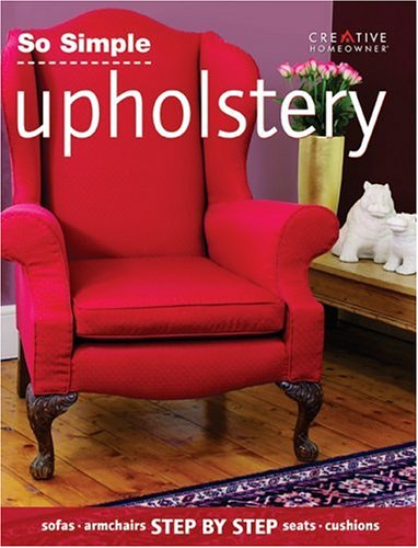 So Simple Upholstery Editors of Creative Homeowner