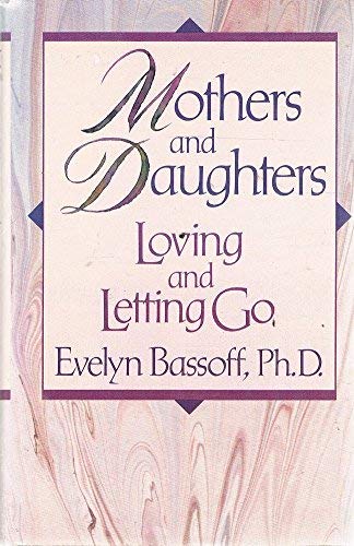 Mothers and Daughters: Loving and Letting Go Bassoff, Evelyn S