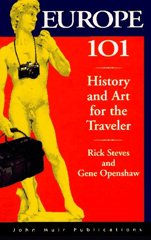 Rick Steves Europe 101 Europe 101: History and Art for the Traveler Rick Steves [Paperback] Steves, Rick  Gene Openshaw