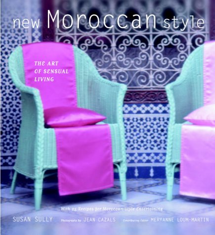 New Moroccan Style: The Art of Sensual Living