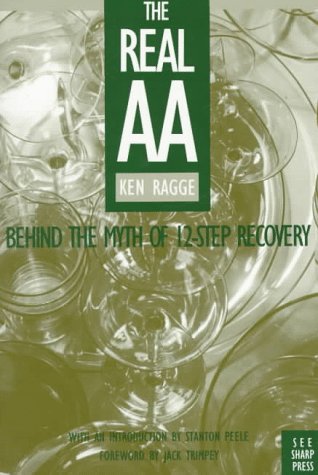 The Real Aa: Behind the Myth of 12-Step Recovery
