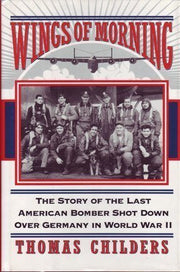 Wings Of Morning: The Story Of The Last American Bomber Shot Down Over Germany In World War Ii used book depot