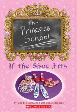 If the Shoe Fits Princess School 1 Jane B Mason and Sarah Hines Stephens