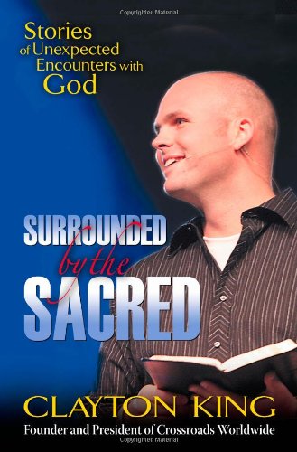 Surrounded by the Sacred: Stories of Unexpected Encounters with God [Paperback] Clayton king