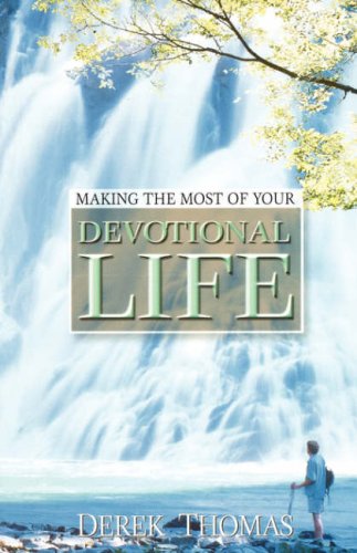 Making the Most of Your Devotional Life Thomas, Derek