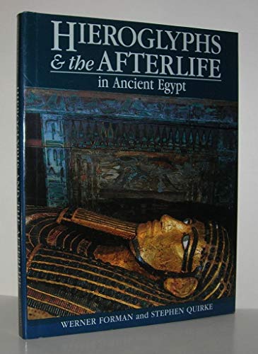 Hieroglyphs and the Afterlife in Ancient Egypt Forman, Werner and Quirke, Stephen
