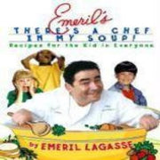 Emeril's There's A Chef In My Soup!: Recipes for the Kid in Everyone