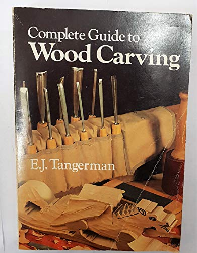 Complete Guide to Woodcarving Tangerman, EJ