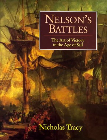 Nelsons Battles: The Art of Victory in the Age of Sail Tracy, Nicholas