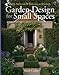 Garden Design for Small Spaces: From Backyards to Balconies to Rooftops Corlett, Keith