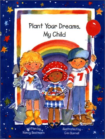 Plant Your Dreams My Child Bunnell, Gini and Bestmann, Nancy