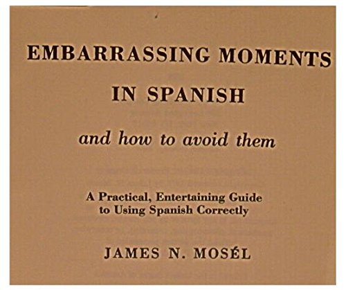 Embarrassing moments in Spanish and how to avoid them: A practical, entertaining guide to using Spanish correctly used book depot