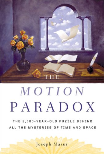 The Motion Paradox: The 2,500Year Old Puzzle Behind All the Mysteries of Time and Space [Hardcover] Mazur, Joseph