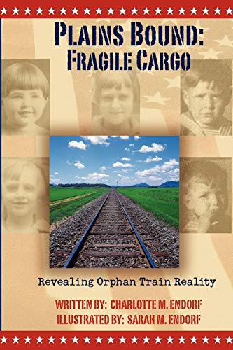 Plains Bound: Fragile Cargo: Revealing Orphan Train Reality [Paperback] Endorf, Charlotte M and Endorf, Sarah Mae
