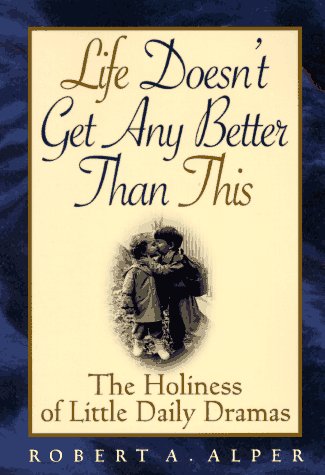 Life Doesn't Get Any Better Than This: The Holiness of Little Daily Dramas used book depot