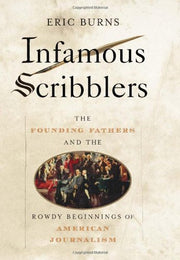 Infamous Scribblers: The Founding Fathers and the Rowdy Beginnings of American Journalism used book depot