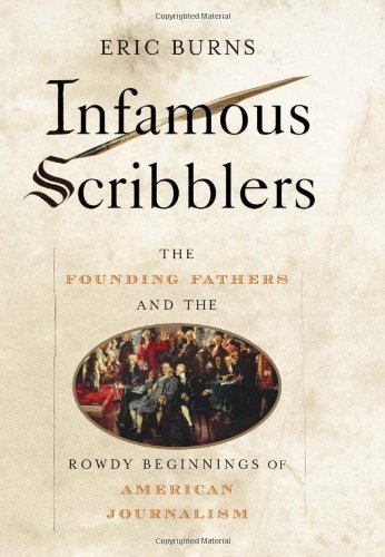 Infamous Scribblers: The Founding Fathers and the Rowdy Beginnings of American Journalism used book depot