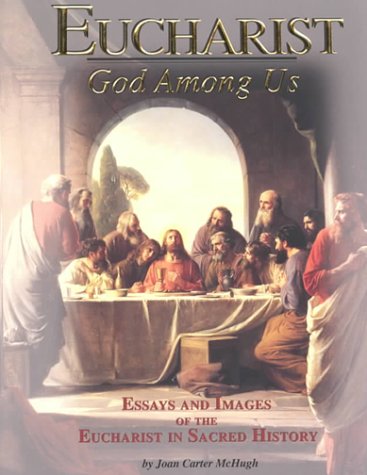 Eucharist: God Among Us : Essays and Images of the Eucharist in Sacred History used book depot
