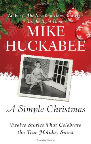 A Simple Christmas: Twelve Stories That Celebrate the True Holiday Spirit [Hardcover] Huckabee, Mike