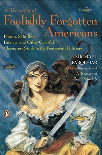 A Treasury of Foolishly Forgotten Americans: Pirates, Skinflints, Patriots, and Other Colorful Characters Stuck in the Footnotes of History used book depot