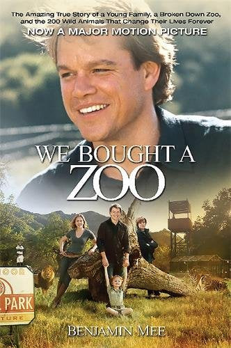 We Bought a Zoo: The Amazing True Story of a Young Family, a Broken Down Zoo, and the 200 Wild Animals that Changed Their Lives Forever Mee, Benjamin