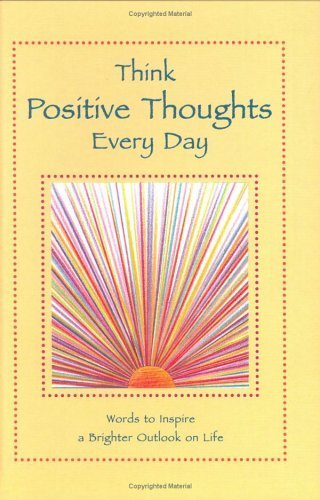 Think Positive Thoughts Every Day: Words to Inspire a Brighter Outlook on Life used book depot