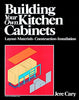 Building Your Own Kitchen Cabinets: LayoutMaterialsConstructionInstallation Cary, Gretta
